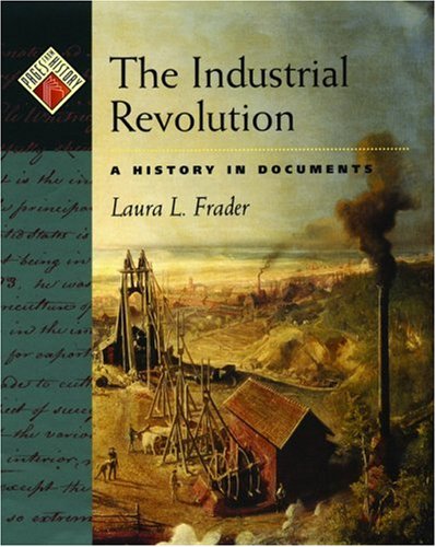 The Industrial Revolution A History In Documents Pages From History Laura L Frader