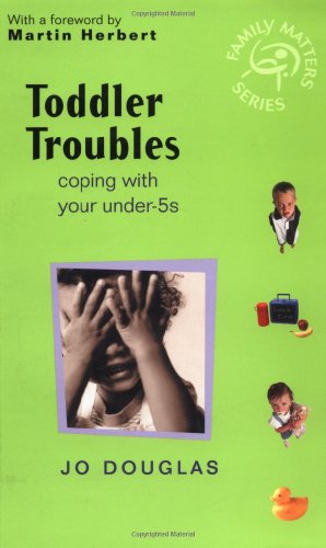 Toddler Troubles Coping With Your Under5s Family Matters 1st Edition Jo Douglas