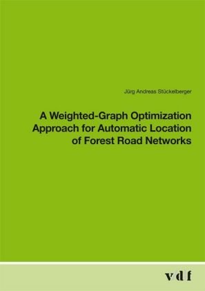 A Weightedgraph Optimization Approach For Automatic Location Of Forest Road Networks Jurg Andreas Stuckelberger