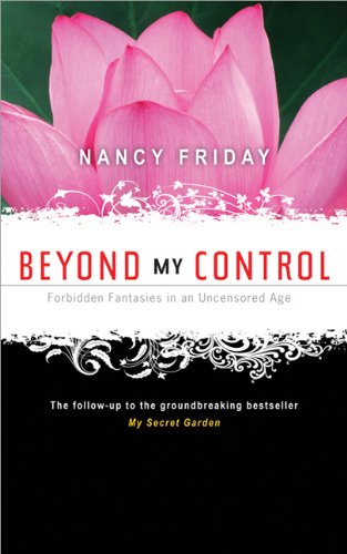 Beyond My Control Forbidden Fantasies In An Uncensored Age Nancy Friday