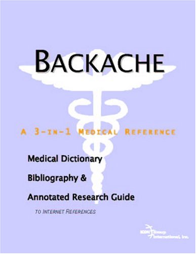 Backache A Medical Dictionary Bibliography And Annotated Research Guide To Internet References Icon Health Publications