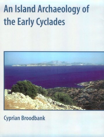 An Island Archaeology Of The Early Cyclades Cyprian Broodbank