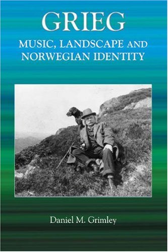 Grieg Music Landscape And Norwegian Identity Daniel M Grimley