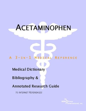 Acetaminophen A Medical Dictionary Bibliography And Annotated Research Guide To Internet References Icon Health Publications