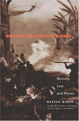 Breaking The Cycles Of Hatred Memory Law And Repair Martha Minow