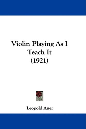 Violin Playing As I Teach It 1921 Leopold Auer