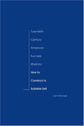 Twentiethcentury American Success Rhetoric How To Construct A Suitable Self 1st John Ramage