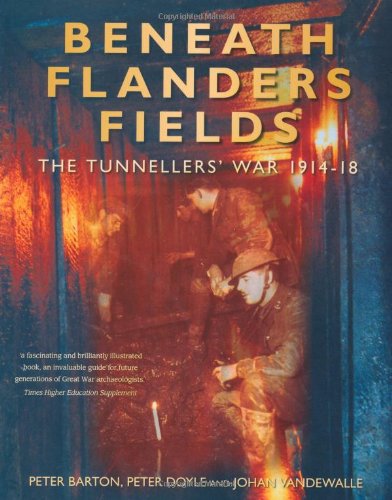Beneath Flanders Fields The Tunnellers War 191418 Peter Barton