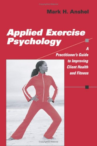 Applied Exercise Psychology A Practitioners Guide To Improving Client Health And Fitness 1st Edition Mark H Anshell