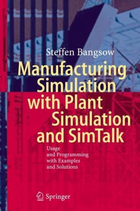 Manufacturing Simulation With Plant Simulation And Simtalk Usage And Programming With Examples And Solutions 1st Edition Steffen Bangsow Auth