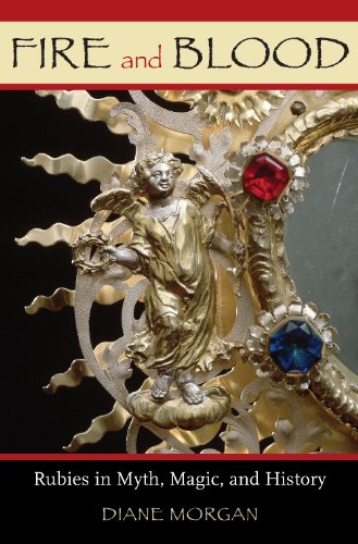 Fire And Blood Rubies In Myth Magic And History Diane Morgan