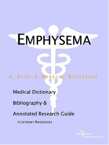 Emphysema A Medical Dictionary Bibliography And Annotated Research Guide To Internet References Icon Health Publications