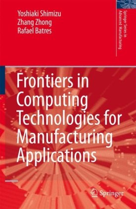 Frontiers In Computing Technologies For Manufacturing Applications Springer Series In Advanced Manufacturing 1st Edition Yoshiaki Shimizu