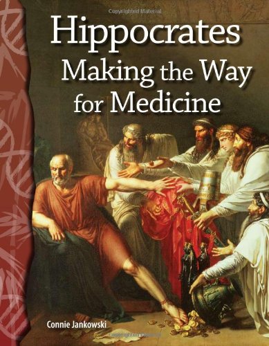 Hippocrates Making The Way For Medicine Life Science Science Readers Ill Teacher Created Materials