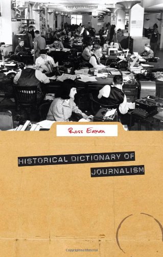 Historical Dictionary Of Journalism Historical Dictionaries Of Professions And Industries 1st Edition Ross Eaman