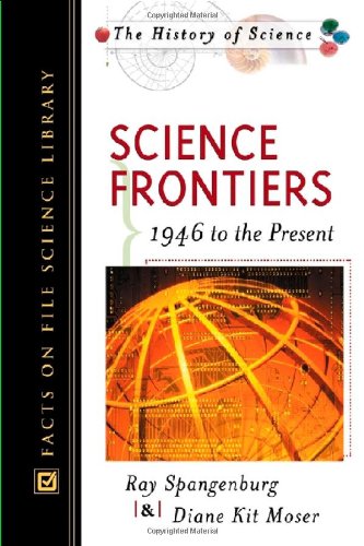 Science Frontiers 1946 to the Present 1st Edition by Ray Spangenburg, Diane Moser ISBN 081604855X 9780816048557