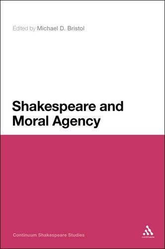 Shakespeare And Moral Agency Continuum Shakespeare Studies Michael D Bristol