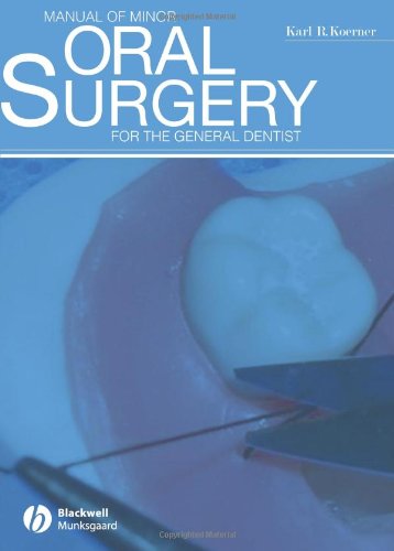 Manual Of Minor Oral Surgery For The General Dentist 1st Edition Karl R Koerner