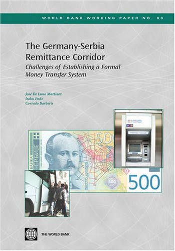 The Germanyserbia Remittance Corridor Challenges Of Establishing A Formal Money Transfer System World Bank Working Papers Jose De Lunamartinez