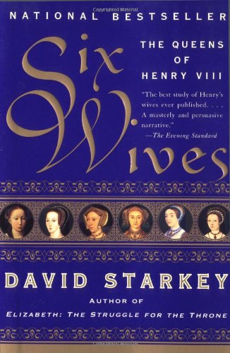 Six Wives The Queens Of Henry Viii David Starkey
