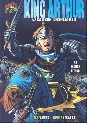 Graphic Myths And Legends King Arthur Excalibur Unsheathed An English Legend Graphic Universe Jeff Limke