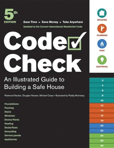 Code Check An Illustrated Guide To Building A Safe House Code Check 5th Ed 5th Redwood Kardon