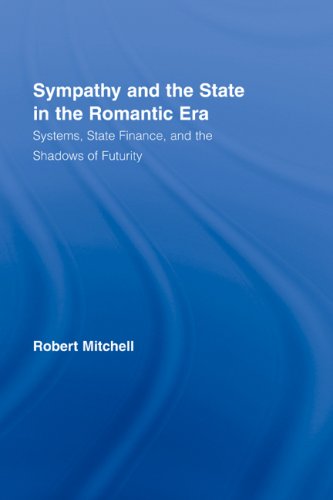 Sympathy And The State In The Romantic Era Systems State Finance And The Shadows Of Futurity Routledge Studies In Romanticism Robert Mitchell