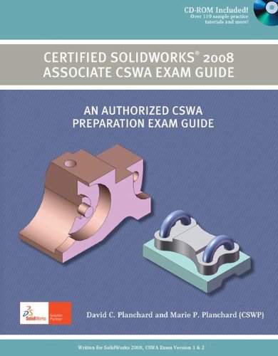 Certified Solidworks 2008 Associate Cswa Exam Guide An Authorized Cswa Preparation Exam Guide 2 Edition 2 Revised David C Planchard