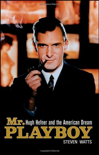 Mr Playboy Hugh Hefner And The American Dream 1st Edition Steven Watts