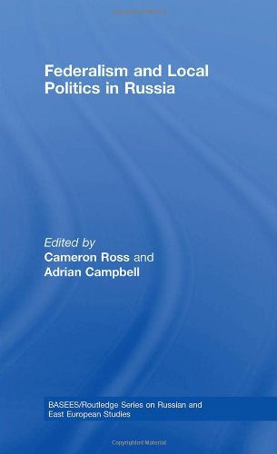 Federalism And Local Politics In Russia Basees Routledge Series On Russian And East European Studies 1st Edition Cameron Ross