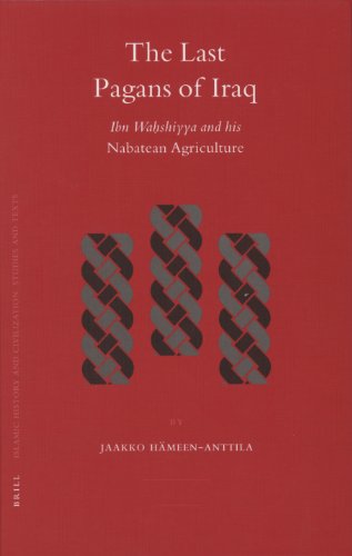 The Last Pagans Of Iraq Ibn Wahshiyya And His Nabatean Agriculture Islamic History And Civilization Jaakko Hameenanttila