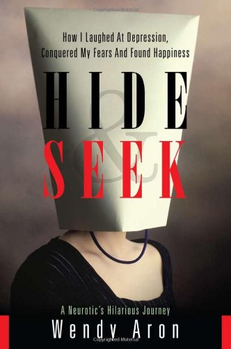 Hide Seek How I Laughed At Depression Conquered My Fears And Found Happiness Wendy Aron