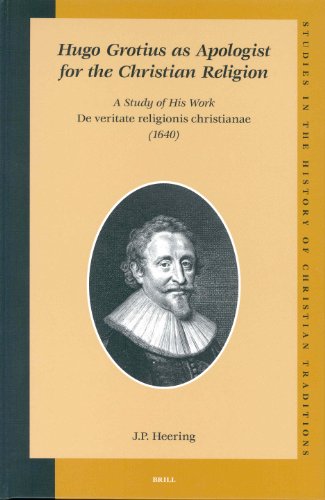 Hugo Grotius As Apologist For The Christian Religion A Study Of His Work De Veritate Religionis Christianae 1640 Studies In The History Of Christian Thought Janpaul Heering