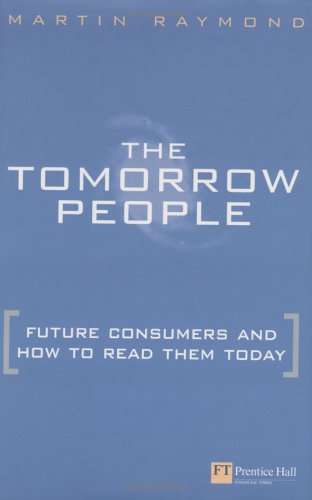 Tomorrow People Future Consumers And How To Read Them Martin Raymond