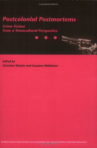 Postcolonial Postmortems Internationale Forschungen Zur Allgemeinen Vergleichenden Literaturwissenschaft S Susanne Muhleisen Editor Christine Matzke Editor