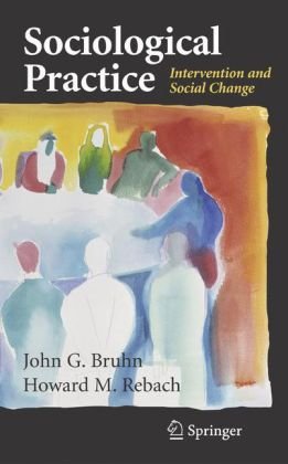 Sociological Practice Intervention And Social Change Clincal Sociology Research And Practice 2nd John G Bruhn