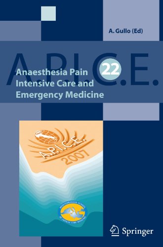 Anaesthesia Pain Intensive Care And Emergency Apice Proceedings Of The 22st Postgraduate Course In Critical Medicine Venicemestre Italy November 911 2007 1st Edition A Gullo