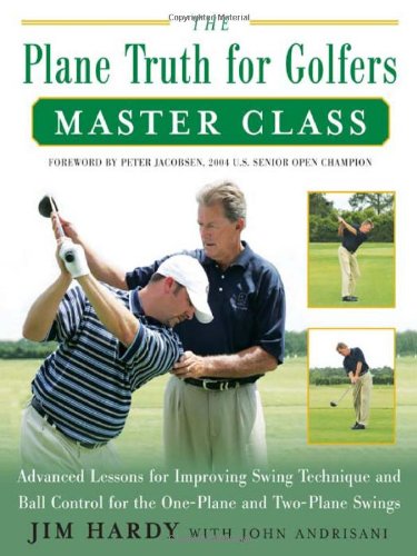 The Plane Truth For Golfers Master Class 1st Edition Jim Hardy