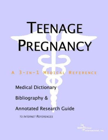 Teenage Pregnancy A Medical Dictionary Bibliography And Annotated Research Guide To Internet References Icon Health Publications