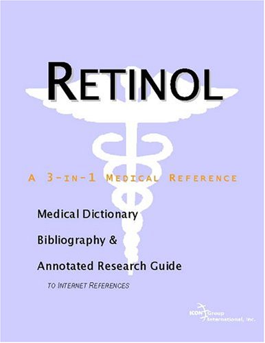 Retinol A Medical Dictionary Bibliography And Annotated Research Guide To Internet References Icon Health Publications