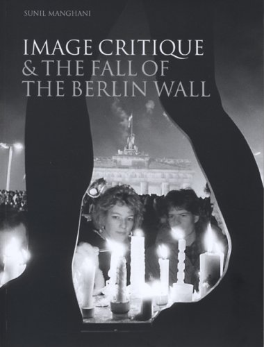 Image Critique And The Fall Of The Berlin Wall Sunil Manghani