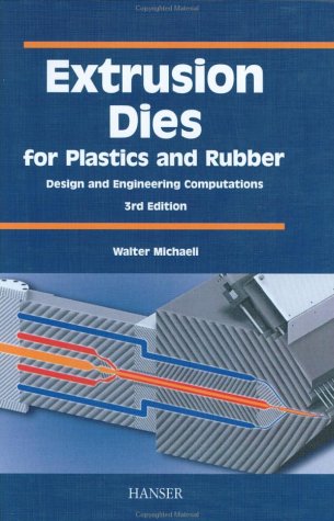 Extrusion Dies For Plastics And Rubber Design And Engineering Computations 3 Revised Walter Michaeli
