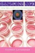 Culturing Life How Cells Became Technologies Annotated Edition Hannah Landecker