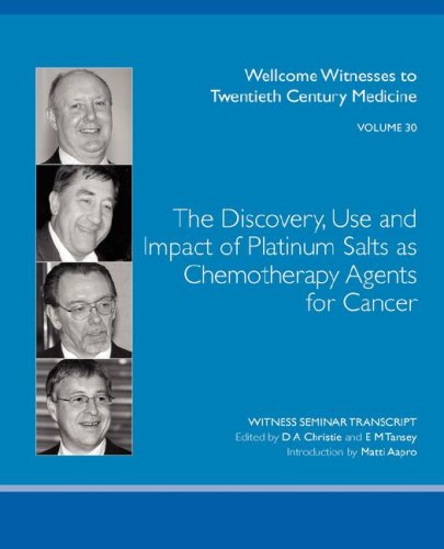 The Discovery Use And Impact Of Platinum Salts As Chemotherapy Agents For Cancer Wellcome Witnesses To Twentieth Century Medicine Vol 30 D
