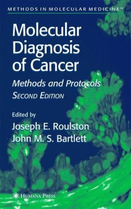Molecular Diagnosis Of Cancer Methods And Protocols 2nd Edition Methods In Molecular Medicine 2nd Joseph E Roulston