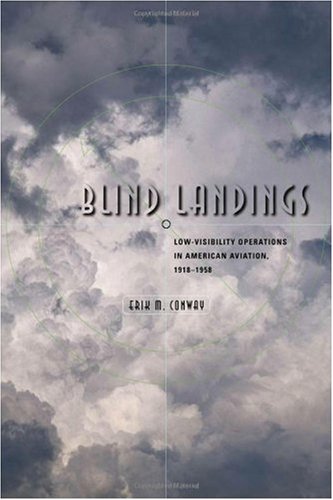 Blind Landings Lowvisibility Operations In American Aviation 19181958 1st Edition Erik M Conway