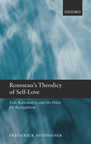 Rousseaus Theodicy Of Selflove Evil Rationality And The Drive For Recognition Frederick Neuhouser