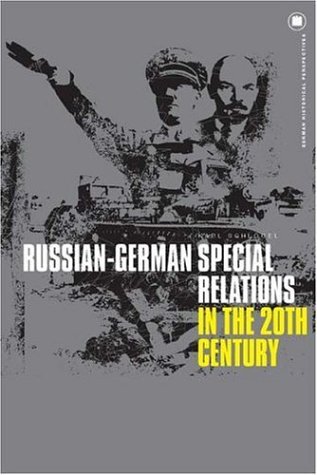 Russiangerman Special Relations In The Twentieth Century A Closed Chapter German Historical Perspectives Karl Schlogel