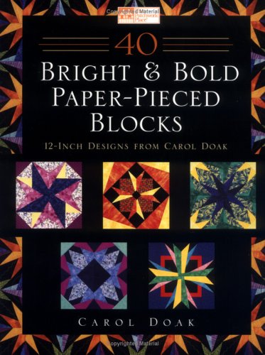 40 Bright Bold Paperpieced Blocks 12 Inch Designs From Carol Doak Carol Doak