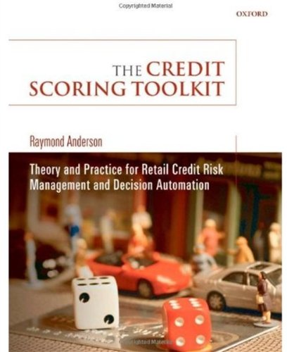 The Credit Scoring Toolkit Theory And Practice For Retail Credit Risk Management And Decision Automation Raymond Anderson